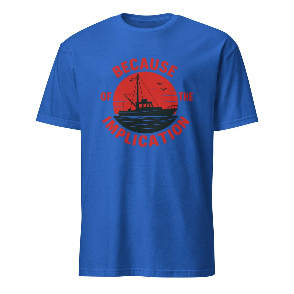The Implication Shirt always sunny in philadelphia shirt Unisex T-shirt, Sweatshirt, Hoodie, Long Sleeve Tee - T-Shirt, Sweatshirt, Hoodie