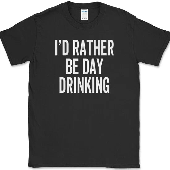 I'd Rather Be Day Drinking T-Shirt Funny Get Drunk Beer Whiskey Wine Tee Unisex T-shirt, Sweatshirt, Hoodie, Long Sleeve Tee - T-Shirt, Sweatshirt, Hoodie