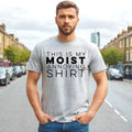 THIS IS MY MOIST | COOL MEN'S T-Shirt 100% Cotton | FUN LETTER | JOKE Top Tee Unisex T-shirt, Sweatshirt, Hoodie, Long Sleeve Tee - T-Shirt, Sweatshirt, Hoodie