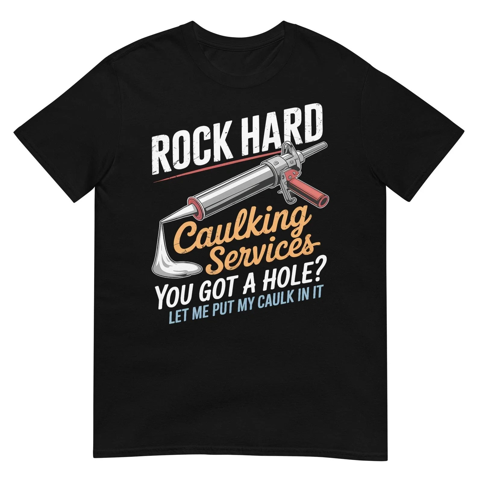 Rock Hard Caulking Service Funny Adult Humor T-Shirt Unisex T-shirt, Sweatshirt, Hoodie, Long Sleeve Tee - T-Shirt, Sweatshirt, Hoodie