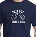THIS GUY NEEDS A BEER - Mens Funny T-Shirt Great Gift Idea Unisex T-shirt, Sweatshirt, Hoodie, Long Sleeve Tee - T-Shirt, Sweatshirt, Hoodie