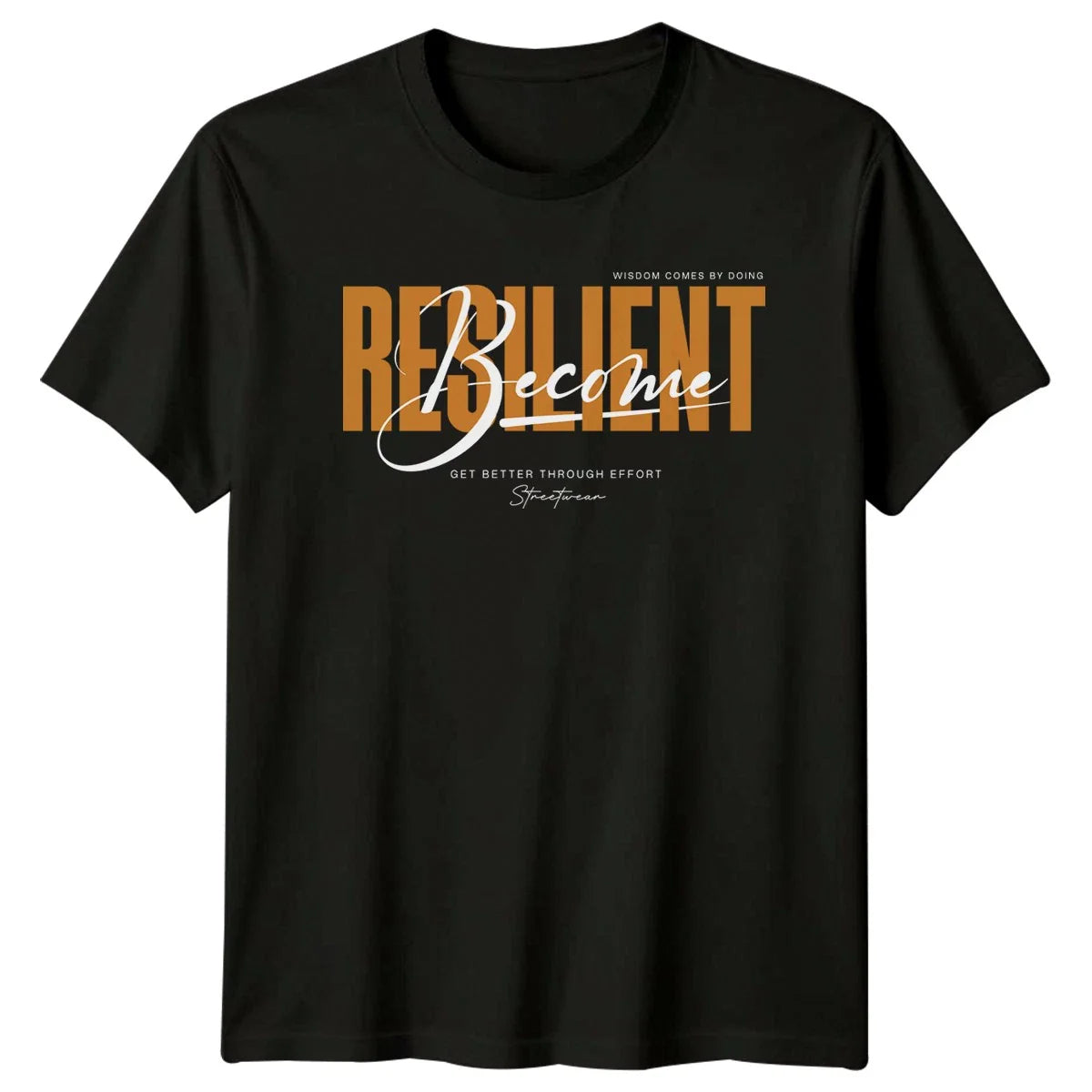 Become Resilient Wisdom Comes By T-Shirt Streetwear Motivational Gift For Him Unisex T-shirt, Sweatshirt, Hoodie, Long Sleeve Tee - T-Shirt, Sweatshirt, Hoodie