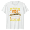 Create The Thing Dont Just T-Shirt Motivational Design Unisex T-shirt, Sweatshirt, Hoodie, Long Sleeve Tee - T-Shirt, Sweatshirt, Hoodie