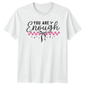 You Are Enough Womens T-Shirt Coquette Aesthetic Mental Health Gift For Her Unisex T-shirt, Sweatshirt, Hoodie, Long Sleeve Tee - T-Shirt, Sweatshirt, Hoodie