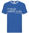 I'm Never Drinking Again - Mens Ringer - Funny Pub Wine Beer Gin Love Unisex T-shirt, Sweatshirt, Hoodie, Long Sleeve Tee - T-Shirt, Sweatshirt, Hoodie