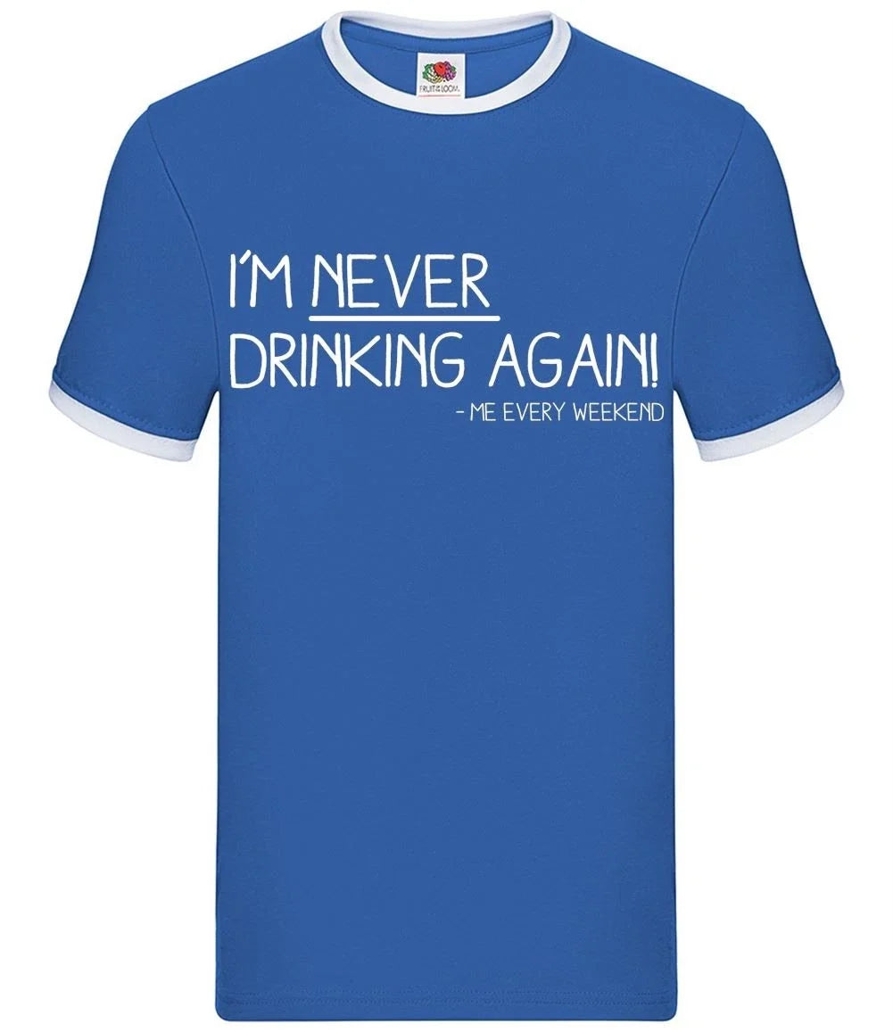 I'm Never Drinking Again - Mens Ringer - Funny Pub Wine Beer Gin Love Unisex T-shirt, Sweatshirt, Hoodie, Long Sleeve Tee - T-Shirt, Sweatshirt, Hoodie