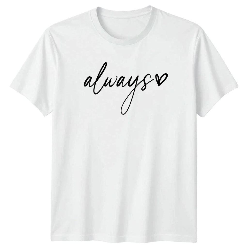 Always Womens T-Shirt Minimalist Script Love Quotes Valentines Day Gift For Her Unisex T-shirt, Sweatshirt, Hoodie, Long Sleeve Tee - T-Shirt, Sweatshirt, Hoodie