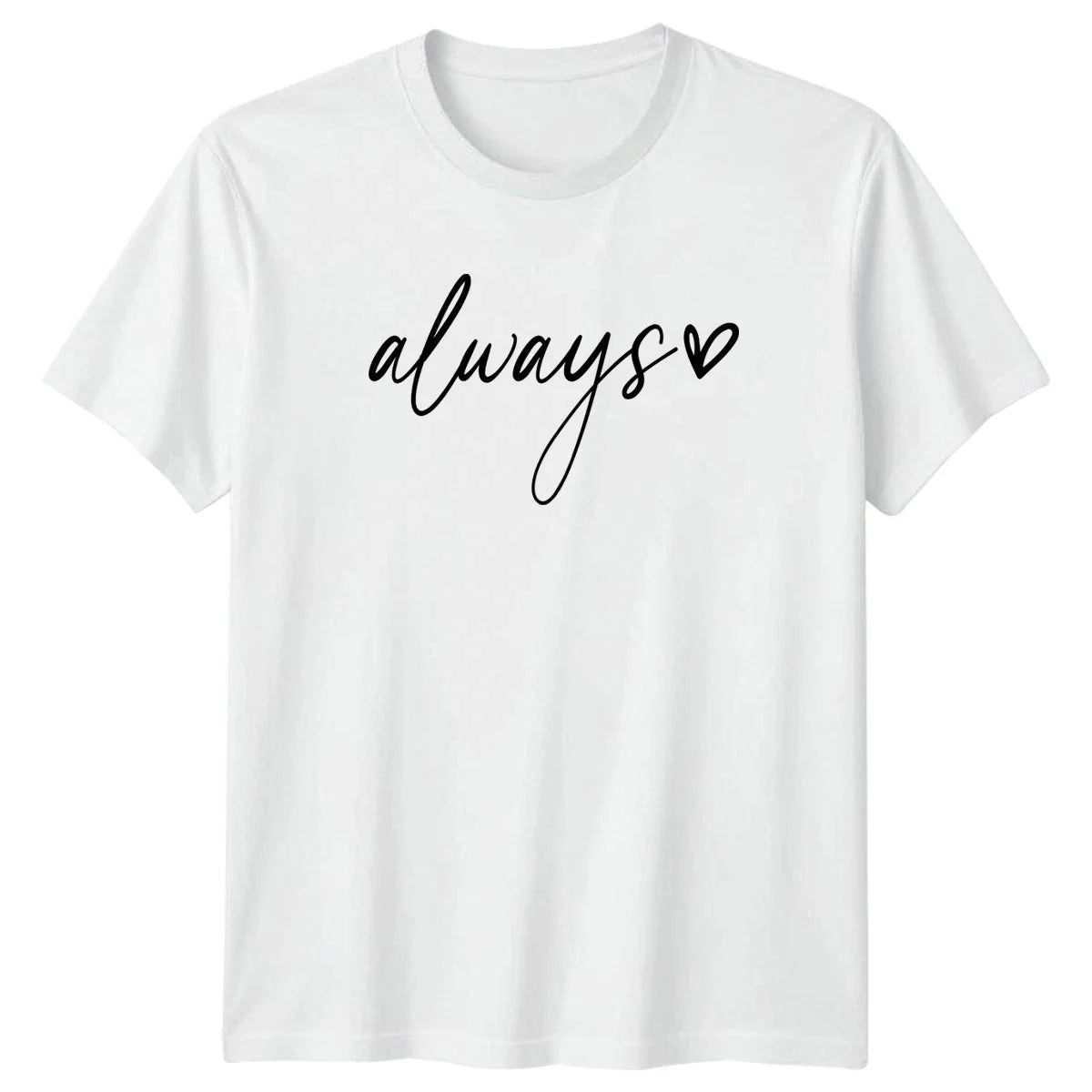 Always Womens T-Shirt Minimalist Script Love Quotes Valentines Day Gift For Her Unisex T-shirt, Sweatshirt, Hoodie, Long Sleeve Tee - T-Shirt, Sweatshirt, Hoodie