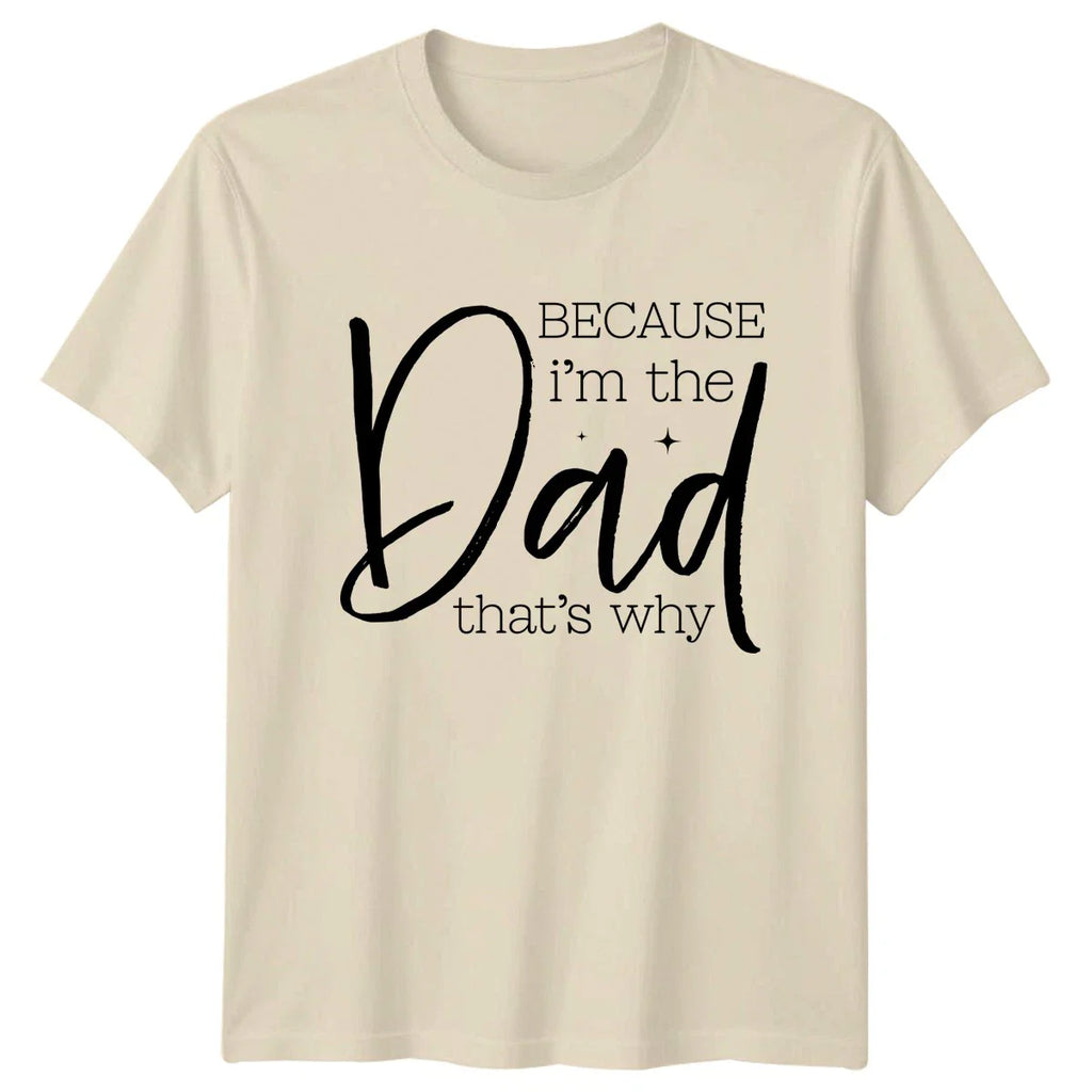 Because Im The Dad Thats Mens T-Shirt Fathers Day Gift For Him Unisex T-shirt, Sweatshirt, Hoodie, Long Sleeve Tee - T-Shirt, Sweatshirt, Hoodie