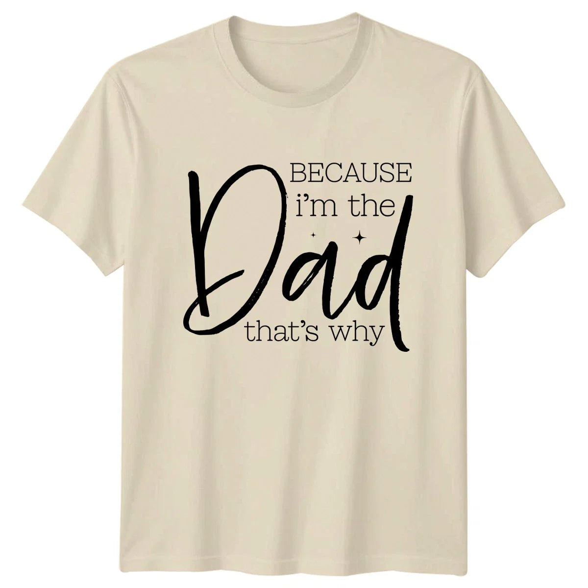 Because Im The Dad Thats Mens T-Shirt Fathers Day Gift For Him Unisex T-shirt, Sweatshirt, Hoodie, Long Sleeve Tee - T-Shirt, Sweatshirt, Hoodie