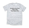 Emotions Are Hard That's Why They Make Wine - Bella and Canvas Shirt - Size S Unisex T-shirt, Sweatshirt, Hoodie, Long Sleeve Tee - T-Shirt, Sweatshirt, Hoodie