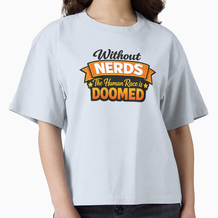 Without Nerds The Human Race Is Doomed Banner Light by WithoutTheNerds Unisex T-shirt, Sweatshirt, Hoodie, Long Sleeve Tee - T-Shirt, Sweatshirt, Hoodie