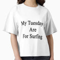 My Tuesdays Are For Surfing by supernova23 Unisex T-shirt, Sweatshirt, Hoodie, Long Sleeve Tee - T-Shirt, Sweatshirt, Hoodie