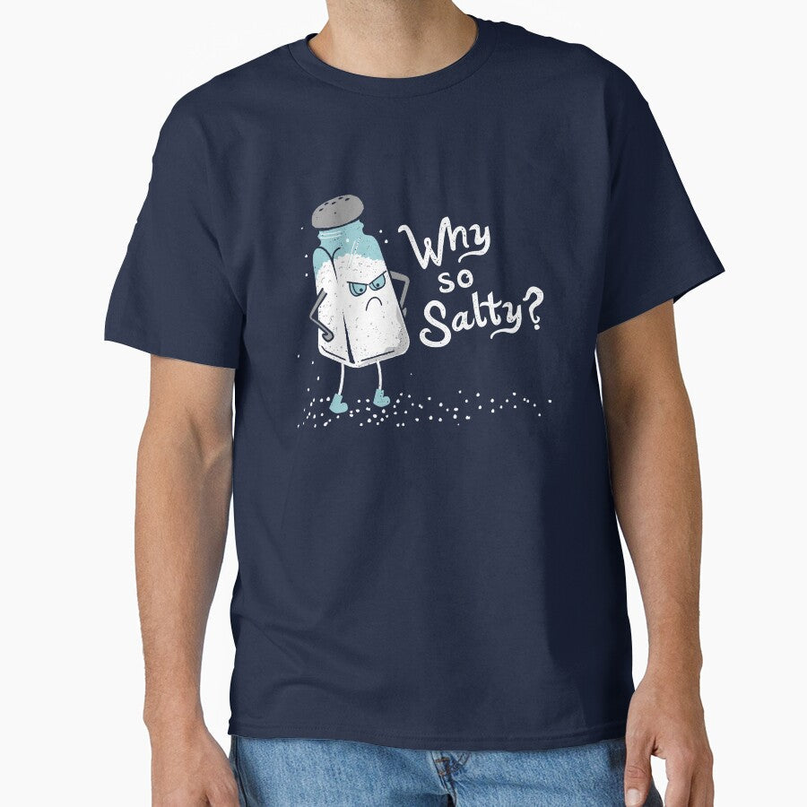 Why So Salty? Funny Salty Attitude Salt Shaker by propellerhead Unisex T-shirt, Sweatshirt, Hoodie, Long Sleeve Tee - T-Shirt, Sweatshirt, Hoodie