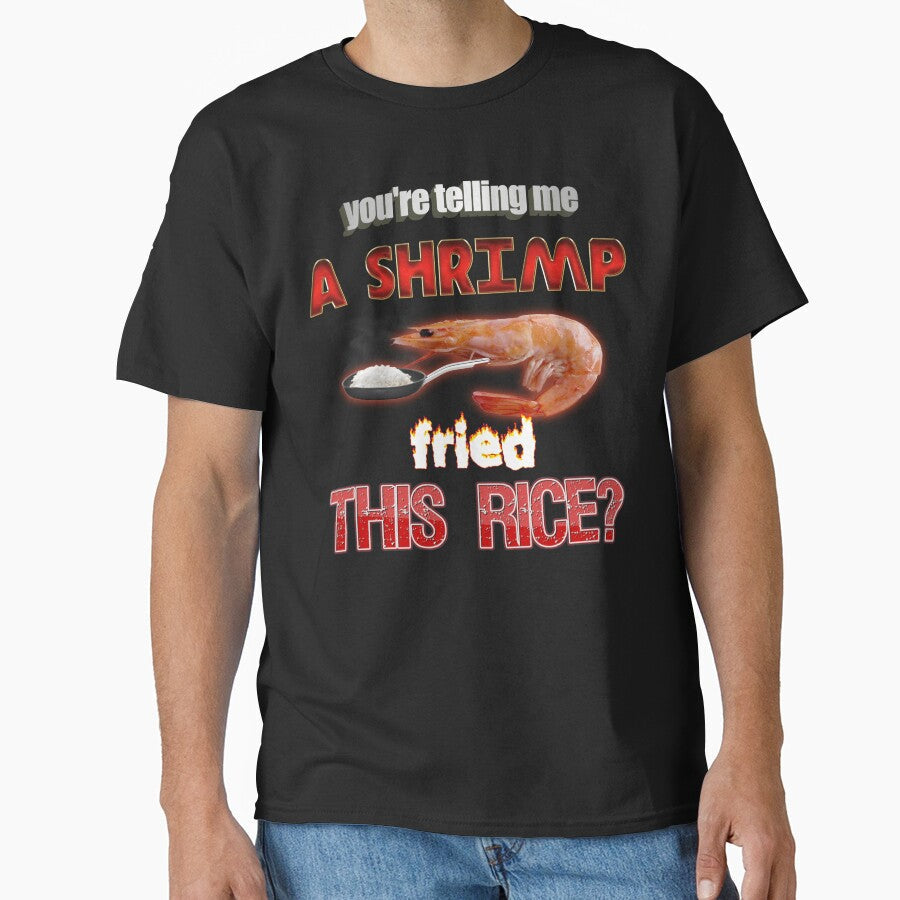 You're Telling Me A Shrimp Fried This Rice? Dad Joke Pun by snazzyseagull Unisex T-shirt, Sweatshirt, Hoodie, Long Sleeve Tee - T-Shirt, Sweatshirt, Hoodie