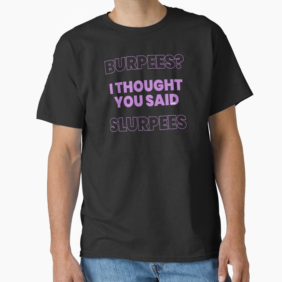 Burpees I Thought You Said Slurpees by Capturetees Unisex T-shirt, Sweatshirt, Hoodie, Long Sleeve Tee - T-Shirt, Sweatshirt, Hoodie