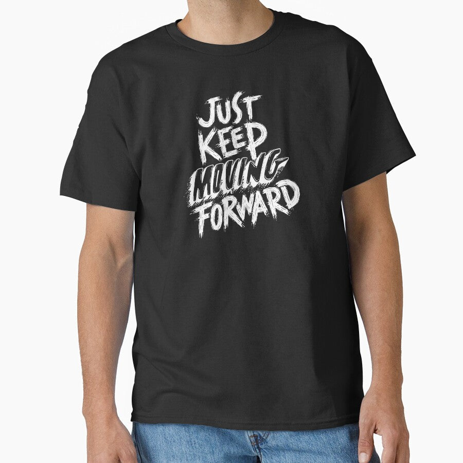Just Keep Moving Forward by Fashion-Fusion1 Unisex T-shirt, Sweatshirt, Hoodie, Long Sleeve Tee - T-Shirt, Sweatshirt, Hoodie
