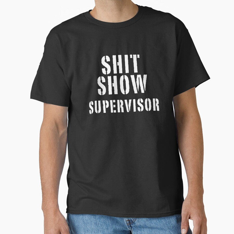 Shit Show Supervisor Funny Sarcastic Rude Manager Mom Mother by Teeter-Totter Unisex T-shirt, Sweatshirt, Hoodie, Long Sleeve Tee - T-Shirt, Sweatshirt, Hoodie