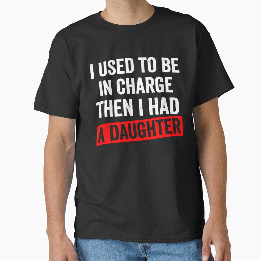 I used to be in charge then I had a daughter funny art by margamPagenberg Unisex T-shirt, Sweatshirt, Hoodie, Long Sleeve Tee - T-Shirt, Sweatshirt, Hoodie