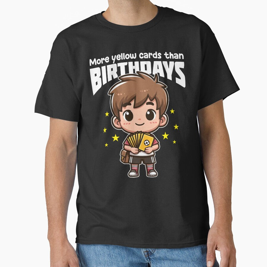 MORE YELLOW CARDS THAN BIRTHDAYS - FOOTBALL GIFT by KEF Custom Unisex T-shirt, Sweatshirt, Hoodie, Long Sleeve Tee - T-Shirt, Sweatshirt, Hoodie