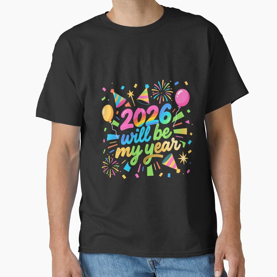 2026 Will Be My Year Filled With Joy Bold Goals And Happy New Year Energy by HumansStuck12 - T-Shirt, Sweatshirt, Hoodie