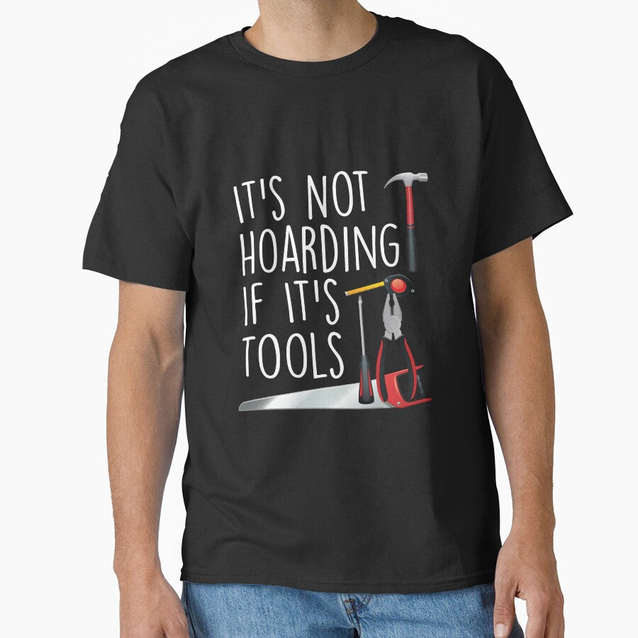 It's Not Hoarding If It's Tools T-shirt ,funny shirt, handyman,quotes, handywoman, gift for dad, gift for mom, tools, carpenter by Laadel - T-Shirt, Sweatshirt, Hoodie