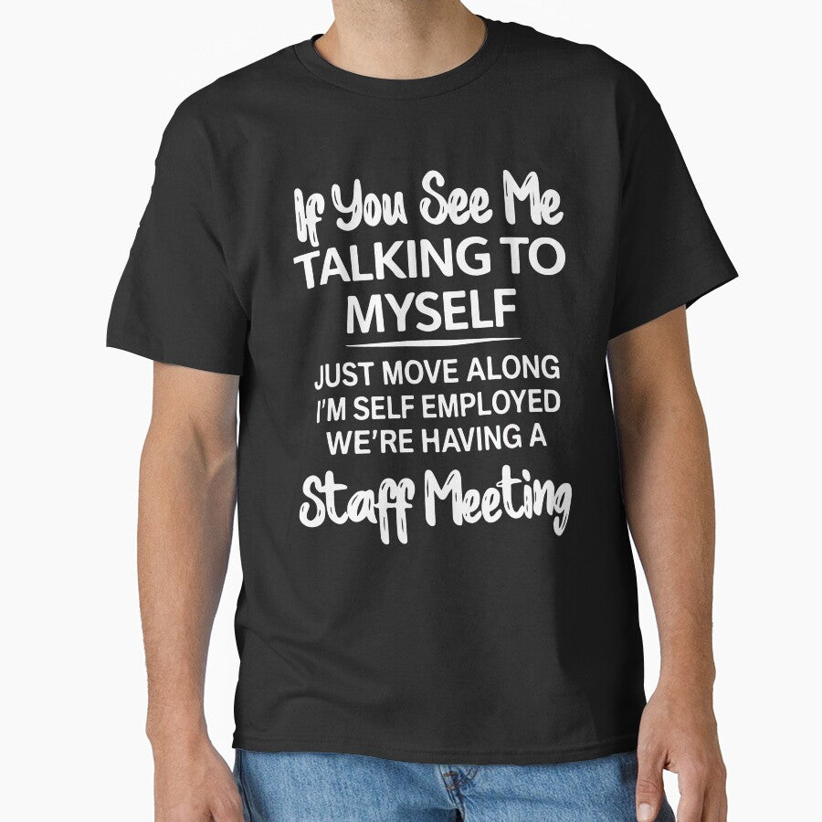 If You See Me Talking To Myself Just Move Along Funny Sarcastic Design by kiralynstration Unisex T-shirt, Sweatshirt, Hoodie, Long Sleeve Tee - T-Shirt, Sweatshirt, Hoodie