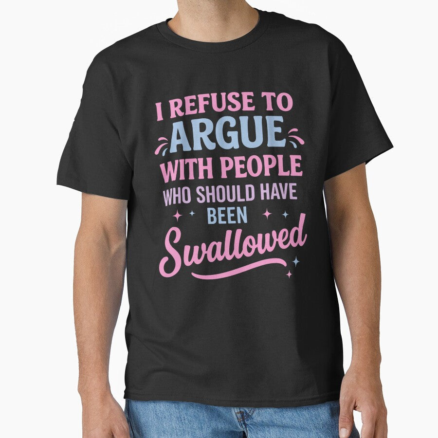 I Refuse To Argue With People Funny Quote by margamPagenberg Unisex T-shirt, Sweatshirt, Hoodie, Long Sleeve Tee - T-Shirt, Sweatshirt, Hoodie