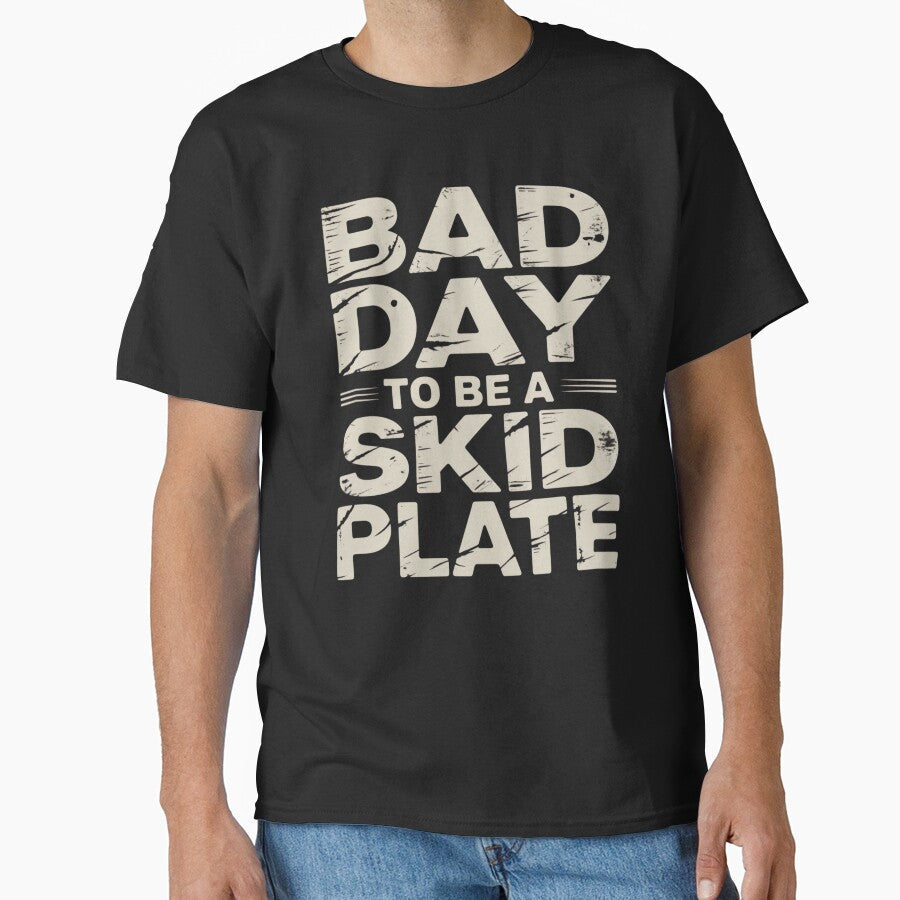 Bad Day to Be A Skid Plate Funny Saying Quote by ZACK ART Unisex T-shirt, Sweatshirt, Hoodie, Long Sleeve Tee - T-Shirt, Sweatshirt, Hoodie