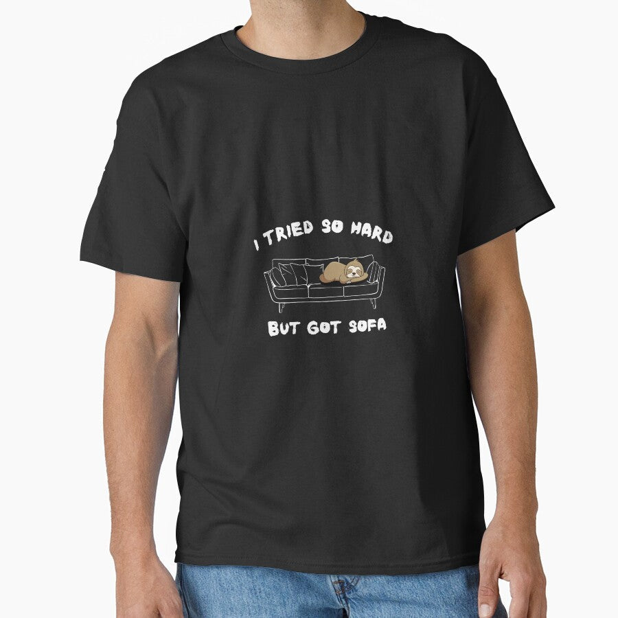 I Tried So Hard But Got Sofa by TeeHeeHeeStore Unisex T-shirt, Sweatshirt, Hoodie, Long Sleeve Tee - T-Shirt, Sweatshirt, Hoodie
