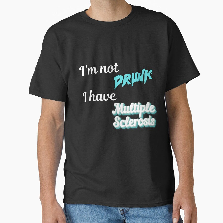I'm Not Drunk I Have Multiple Sclerosis Funny MS Awareness T-Shirt - Dark Colors by DonnaRaine - T-Shirt, Sweatshirt, Hoodie