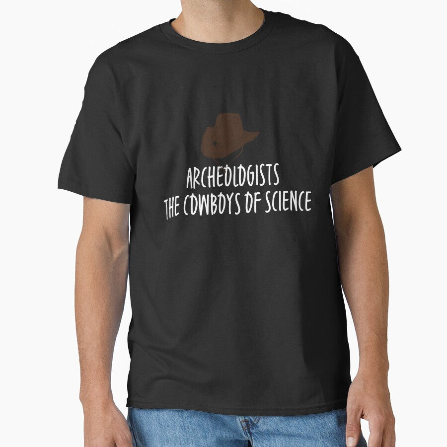 Archeologists The Cowboys of Science Funny Archeology Gift Idea by ScienceCorner Unisex T-shirt, Sweatshirt, Hoodie, Long Sleeve Tee - T-Shirt, Sweatshirt, Hoodie