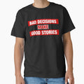 Bad Decisions Make Good Stories Funny by SpookshowDesign Unisex T-shirt, Sweatshirt, Hoodie, Long Sleeve Tee - T-Shirt, Sweatshirt, Hoodie