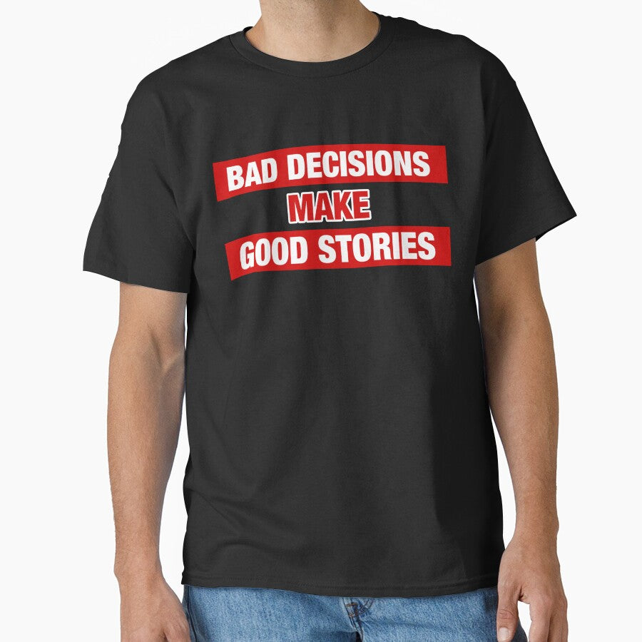 Bad Decisions Make Good Stories Funny by SpookshowDesign Unisex T-shirt, Sweatshirt, Hoodie, Long Sleeve Tee - T-Shirt, Sweatshirt, Hoodie