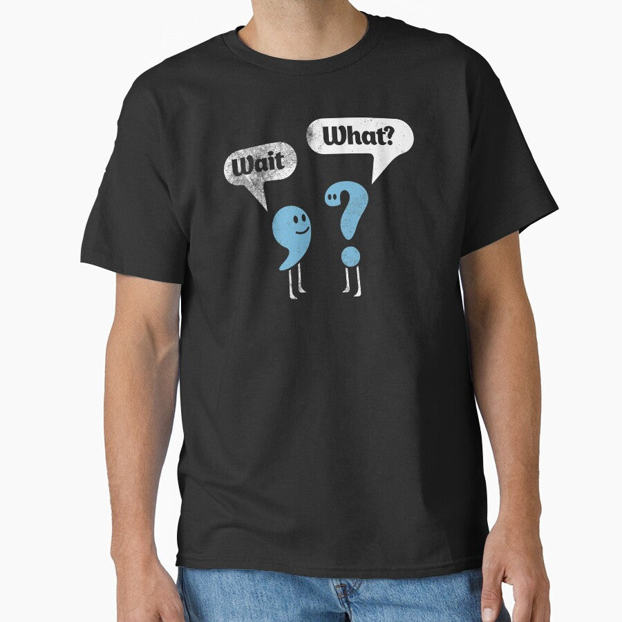 Wait What? Shirt Quote Shirt Sarcastic T-Shirt Funny Punctuation Tee English Teacher Gift Grammar Tee Wait What TShirt Best Joke Gift by DezByNick - T-Shirt, Sweatshirt, Hoodie