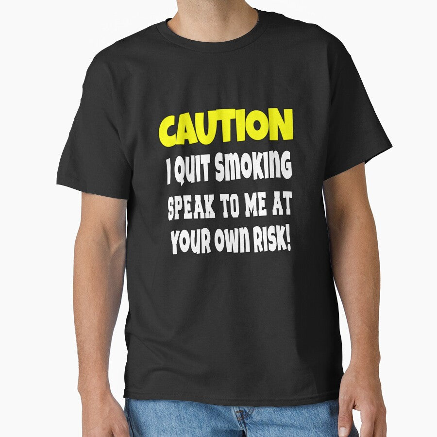 Funny Sarcastic Humor Caution I Quit Smoking by fantasticdesign Unisex T-shirt, Sweatshirt, Hoodie, Long Sleeve Tee - T-Shirt, Sweatshirt, Hoodie