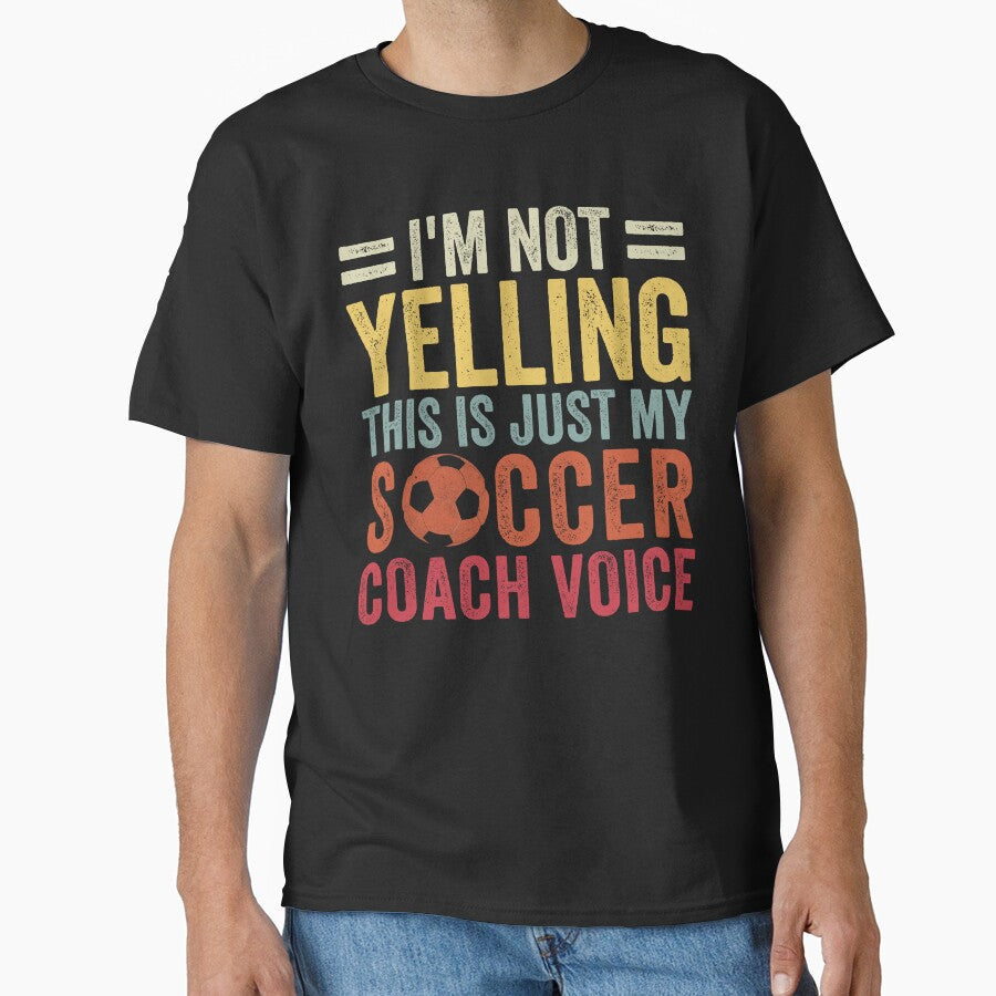 I'm Not Yelling This Is Just My Soccer Coach Voice Dad by cimibaka25 Unisex T-shirt, Sweatshirt, Hoodie, Long Sleeve Tee - T-Shirt, Sweatshirt, Hoodie
