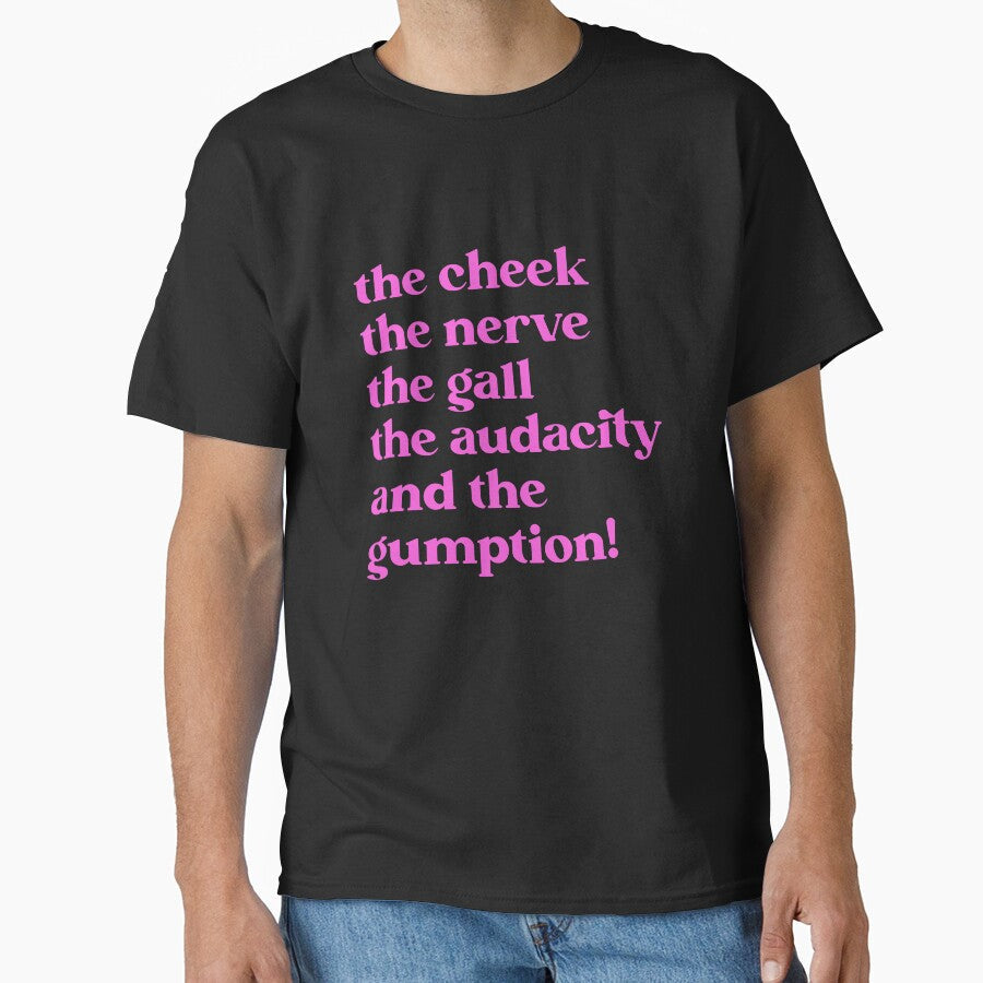 the cheek the nerve the gall the audacity and the gumption! by BritySpear Unisex T-shirt, Sweatshirt, Hoodie, Long Sleeve Tee - T-Shirt, Sweatshirt, Hoodie