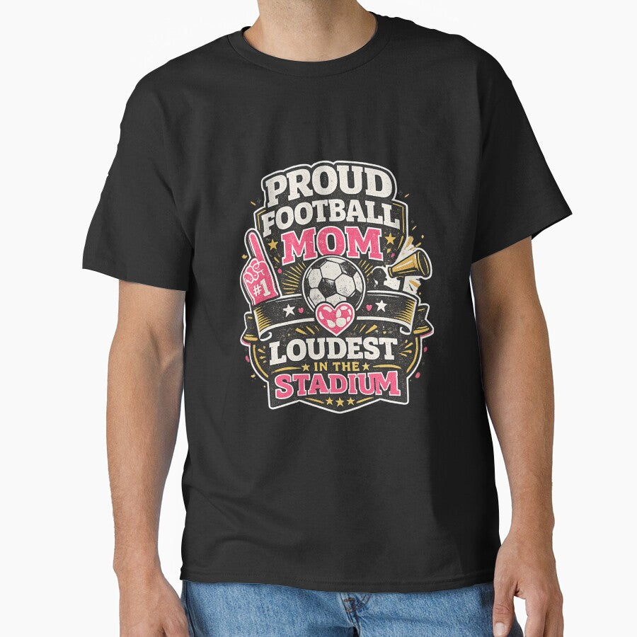 Proud Football Mom Loudest In The Stadium Funny Soccer Mom Design by PunchDrop Unisex T-shirt, Sweatshirt, Hoodie, Long Sleeve Tee - T-Shirt, Sweatshirt, Hoodie