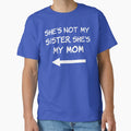 She's Not My Sister, She's My Mom by Elvin Dantes Unisex T-shirt, Sweatshirt, Hoodie, Long Sleeve Tee - T-Shirt, Sweatshirt, Hoodie