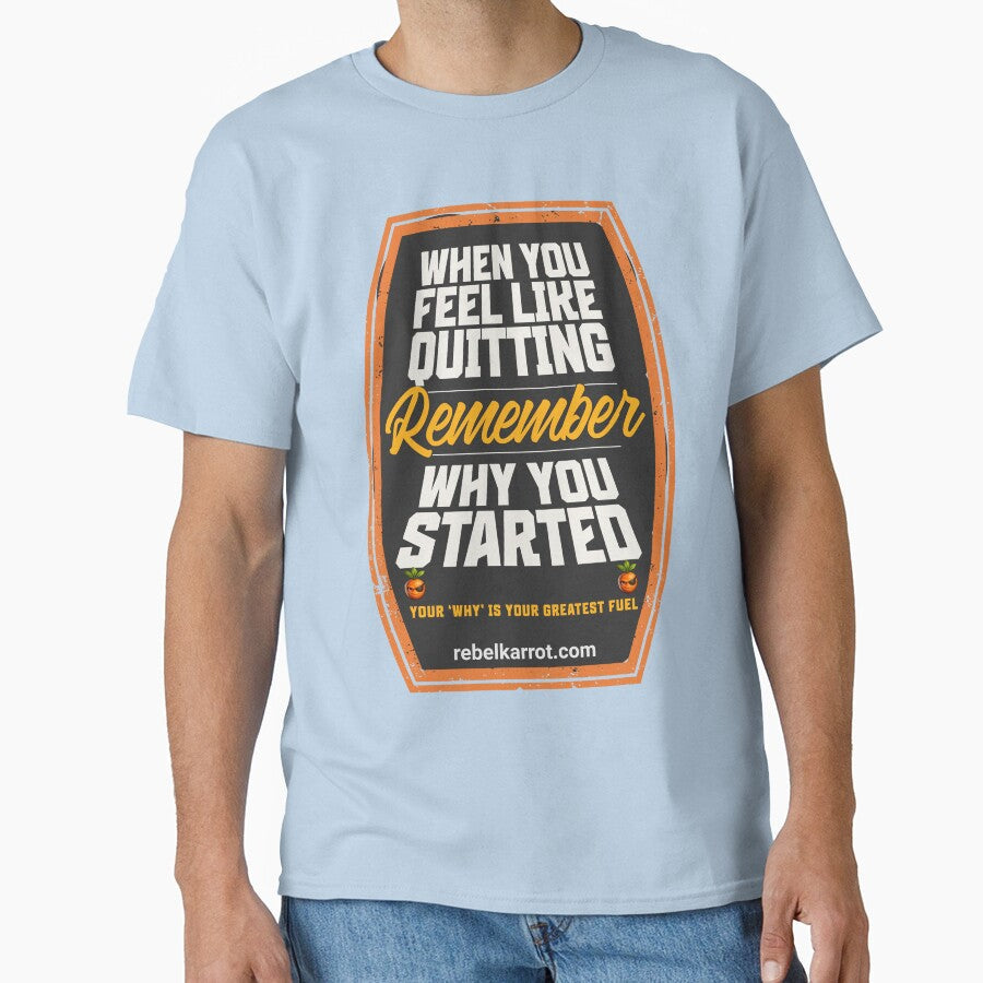 Remember Why You Started  Stay Motivated Quote by RebelKarrot Unisex T-shirt, Sweatshirt, Hoodie, Long Sleeve Tee - T-Shirt, Sweatshirt, Hoodie