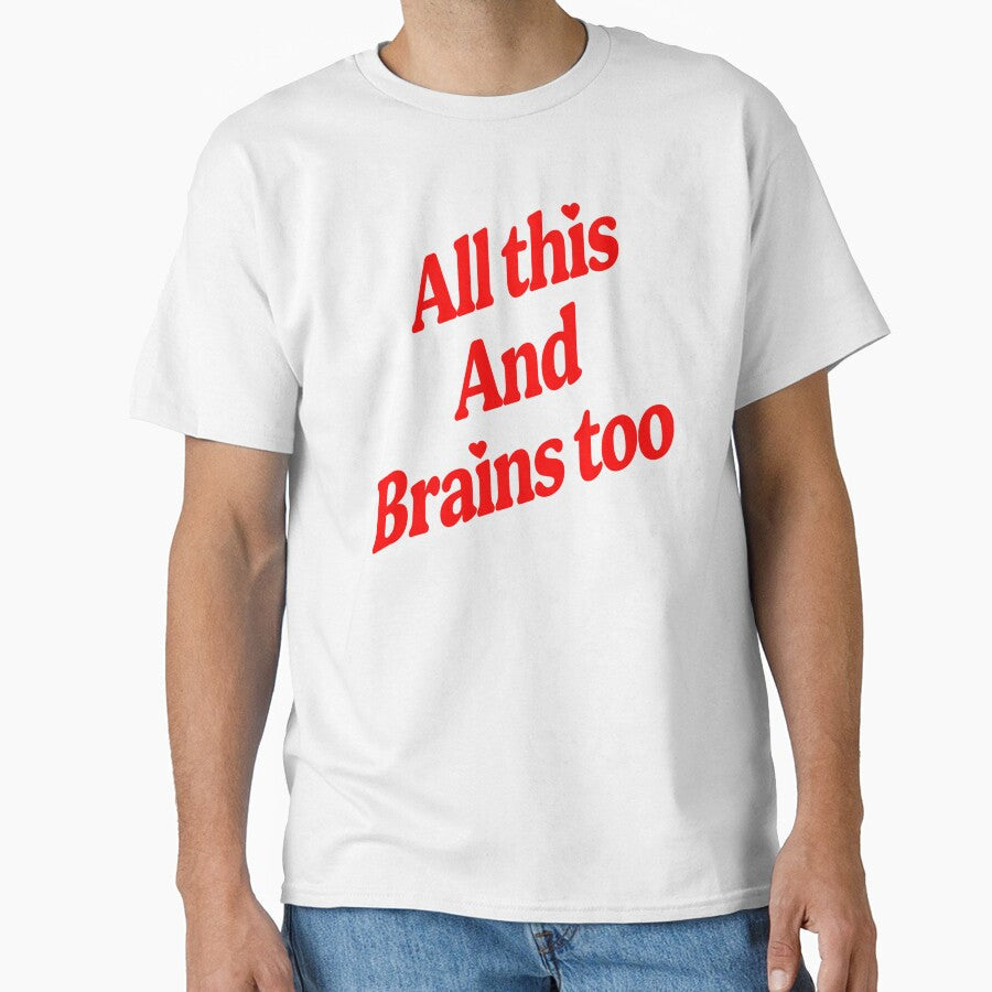 All This And Brains Too by KawkawApparel Unisex T-shirt, Sweatshirt, Hoodie, Long Sleeve Tee - T-Shirt, Sweatshirt, Hoodie