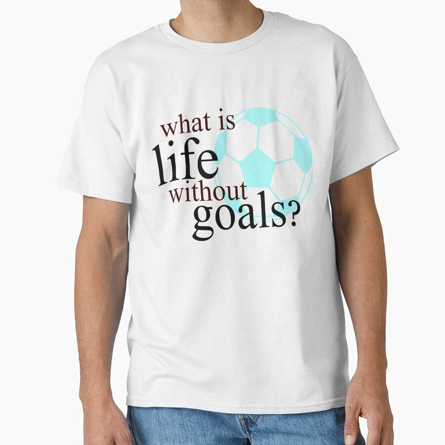 What Is Life Without Goals- Soccer by adametzb Unisex T-shirt, Sweatshirt, Hoodie, Long Sleeve Tee - T-Shirt, Sweatshirt, Hoodie