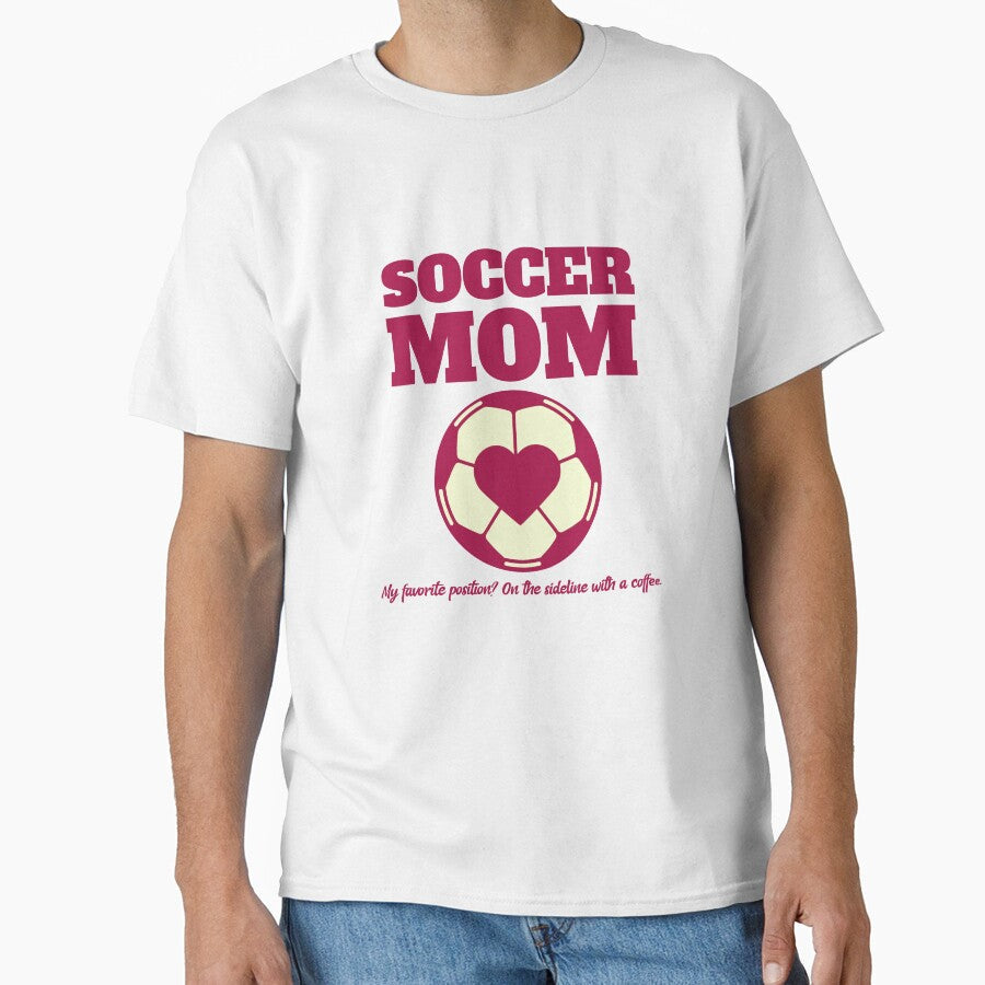 Soccer Mom Favorite Position T-Shirt by rjhdesigns Unisex T-shirt, Sweatshirt, Hoodie, Long Sleeve Tee - T-Shirt, Sweatshirt, Hoodie