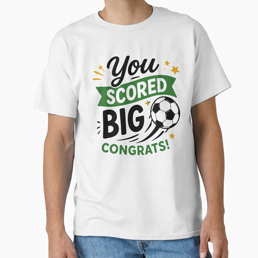 You Scored Big  Soccer Congrats Celebration by Gift Phrase Studio Unisex T-shirt, Sweatshirt, Hoodie, Long Sleeve Tee - T-Shirt, Sweatshirt, Hoodie