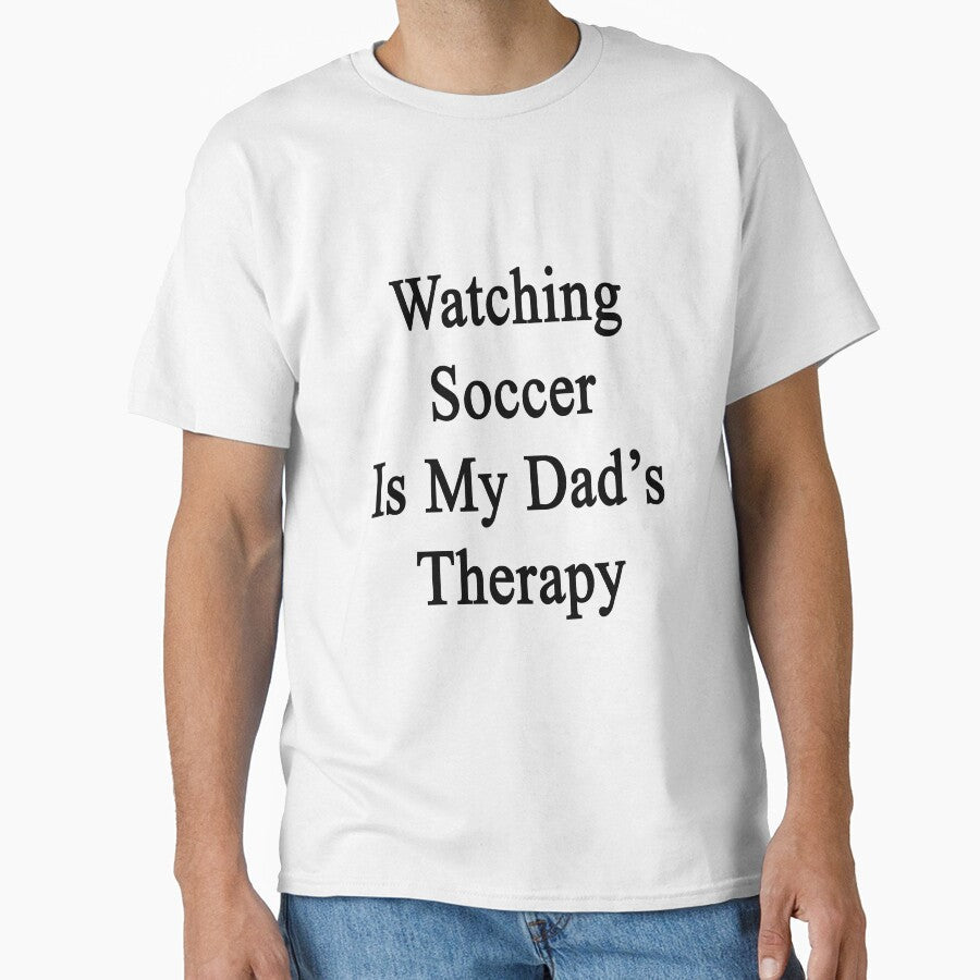 Watching Soccer Is My Dad's Therapy by supernova23 Unisex T-shirt, Sweatshirt, Hoodie, Long Sleeve Tee - T-Shirt, Sweatshirt, Hoodie