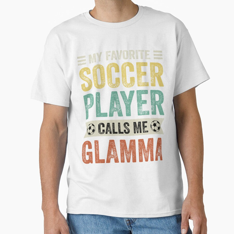 My Favorite Soccer Player Calls Me Glamma by TheWildStyle Unisex T-shirt, Sweatshirt, Hoodie, Long Sleeve Tee - T-Shirt, Sweatshirt, Hoodie
