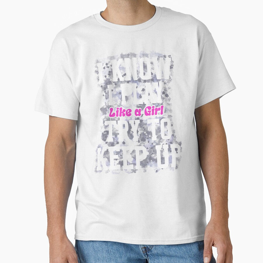 I Know I Play Like A Girl Try To Keep Up Soccer Player by box-artshop Unisex T-shirt, Sweatshirt, Hoodie, Long Sleeve Tee - T-Shirt, Sweatshirt, Hoodie
