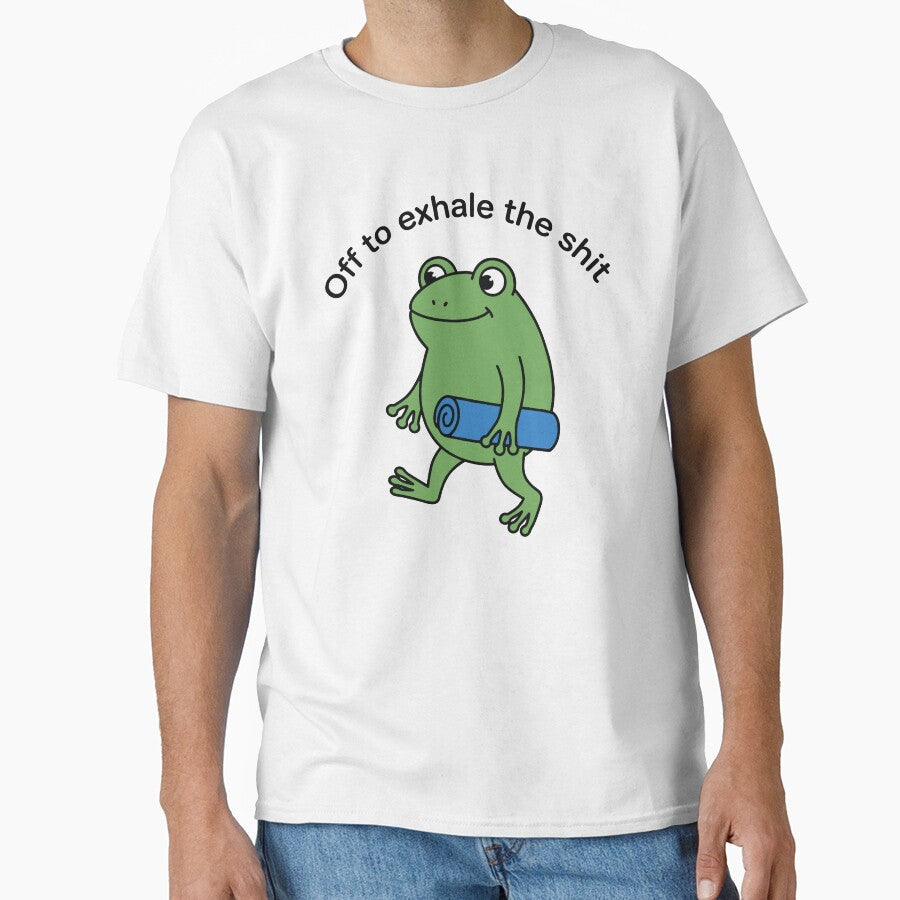Off to exhale The Shit Funny International Yoga Day Frog Meme by gunaone-design Unisex T-shirt, Sweatshirt, Hoodie, Long Sleeve Tee - T-Shirt, Sweatshirt, Hoodie