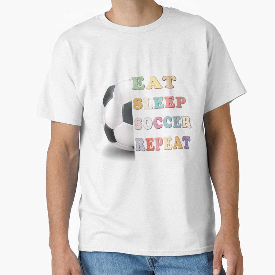 Eat. Sleep. Soccer. Repeat.  Classic Soccer Life T-shirt by SultanKing Unisex T-shirt, Sweatshirt, Hoodie, Long Sleeve Tee - T-Shirt, Sweatshirt, Hoodie